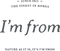 I'm from
